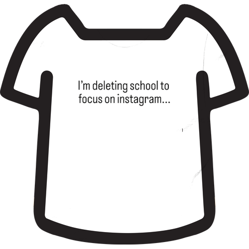I'M DELETING SCHOOL TO FOCUS ON INSTAGRAM SHIRT